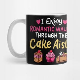 I Enjoy Romantic Walks Through The Cake Aisle Mug